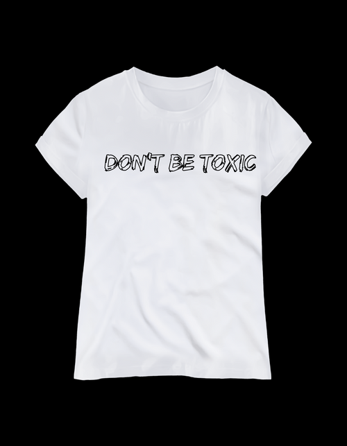 White crew neck t-shirt with the text 'DON'T BE TOXIC' printed in black on the front. setting boundaries self-awareness clothing